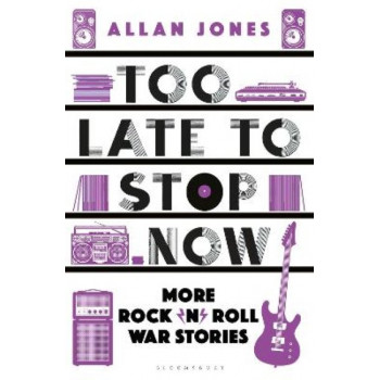 Too Late To Stop Now: More Rock'n'Roll War Stories