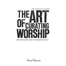 The Art of Curating Worship: Reshaping the Role of Worship Leader