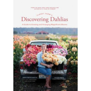 Floret Farm's Discovering Dahlias: A Guide to Growing and Arranging Magnificent Blooms