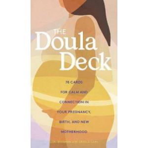 Doula Deck: Practices for Calm and Connection in Your Pregnancy, Birth, and New Motherhood, The