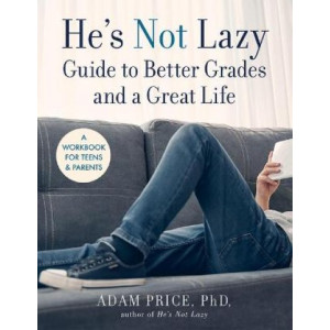 He's Not Lazy Guide to Better Grades and a Great Life: A Step-by-Step Guide to Doing Better in School