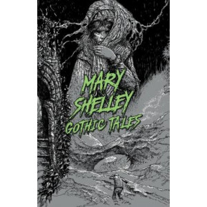 Gothic Tales by Mary Shelley