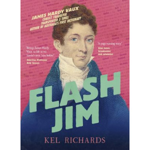 Flash Jim:  astonishing story of the convict fraudster who wrote Australia's first dictionary