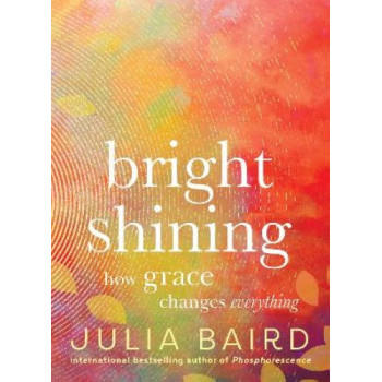 Bright Shining: How grace changes everything