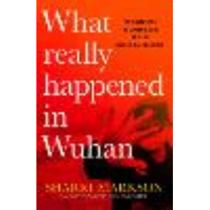 What Really Happened In Wuhan:  cover-ups, the conspiracies and the classified research