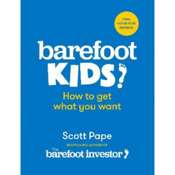 Barefoot Kids: The new book from the Barefoot Investor YOUR EPIC MONEY ADVENTURE