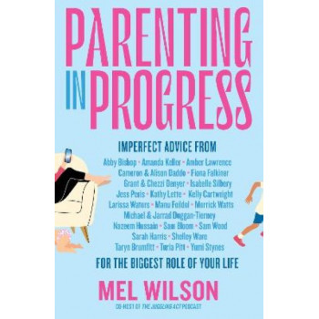 Parenting in Progress: imperfect advice for the biggest role of your life