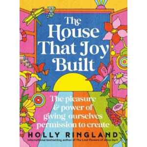 The House That Joy Built: The beautiful & inspiring new book about creativity & overcoming our fears from the bestselling author of The Lost Flowers o