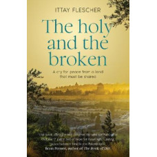 The Holy And The Broken: A cry for Israeli-Palestinian peace from a land that must be shared