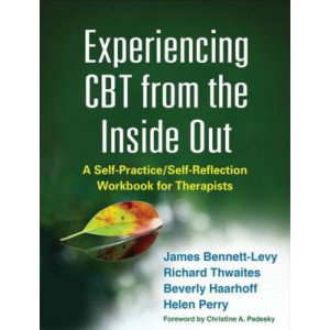 Experiencing CBT from the Inside Out: A Self-Practice/Self-Reflection Workbook for Therapists