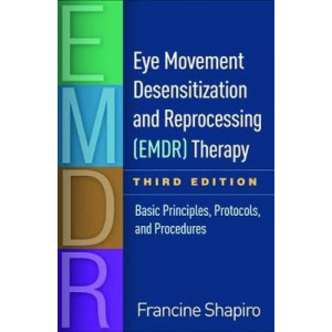 Eye Movement Desensitization and Reprocessing (EMDR) Therapy: Basic Principles, Protocols, and Procedures 3E