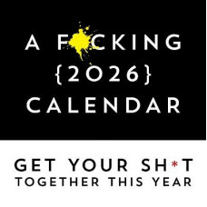 A F*cking 2026 Wall Calendar: Get Your Sh*t Together This Year - Includes Stickers!