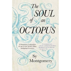 Soul of an Octopus: A Surprising Exploration into the Wonder of Consciousness