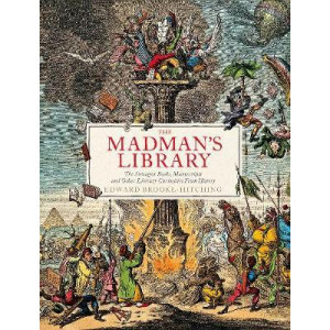 Madman's Library, The: The Greatest Curiosities of Literature