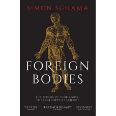 Foreign Bodies: The Terror of Contagion, the Ingenuity of Science