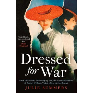 Dressed For War: Story of Audrey Withers, Vogue editor extraordinaire from the Blitz to the Swinging Sixties