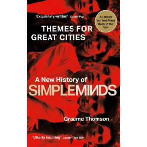 Themes for Great Cities: A New History of Simple Minds