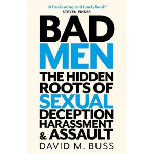 Bad Men: Hidden Roots of Sexual Deception, Harassment and Assault