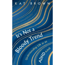 It's Not A Bloody Trend: Understanding Life as an ADHD Adult