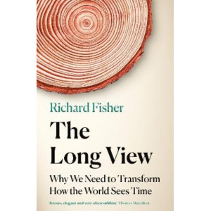 The Long View: Why We Need to Transform How the World Sees Time