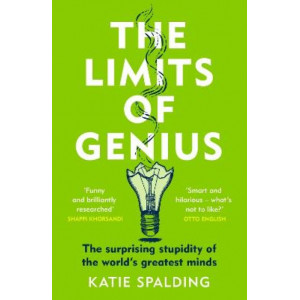 The Limits of Genius: The Surprising Stupidity of the World's Greatest Minds
