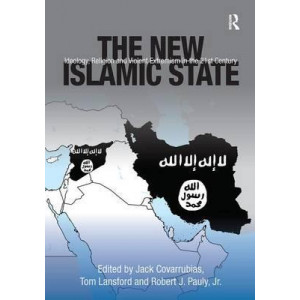 The New Islamic State: Ideology, Religion and Violent Extremism in the 21st Century