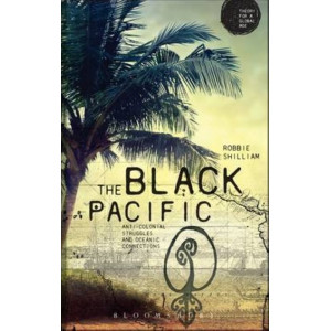 The Black Pacific: Anti-Colonial Struggles and Oceanic Connections
