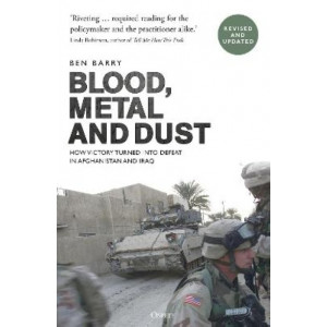 Blood, Metal and Dust: How Victory Turned into Defeat in Afghanistan and Iraq
