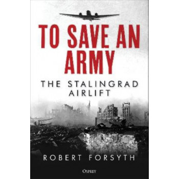 To Save An Army: The Stalingrad Airlift