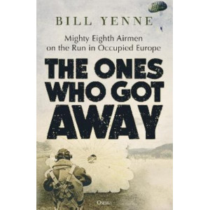 The Ones Who Got Away: Mighty Eighth Airmen on the Run in Occupied Europe