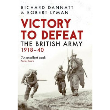 Victory to Defeat: The British Army 1918-40