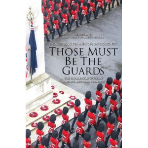 Those Must Be The Guards: The Household Division in Peace and War, 1969-2023