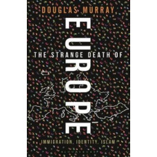 Strange Death of Europe: Immigration, Identity, Islam
