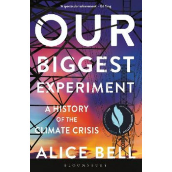 Our Biggest Experiment : A History of the Climate Crisis