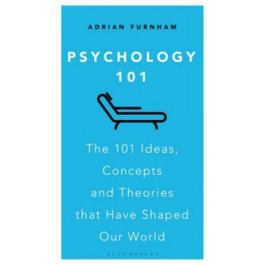 Psychology 101:  101 Ideas, Concepts and Theories that Have Shaped Our World