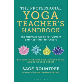 Professional Yoga Teacher's Handbook: The Ultimate Guide for Current and Aspiring Instructors, The