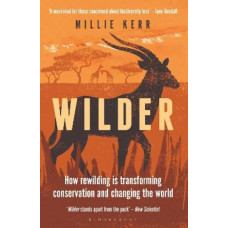 Wilder: How Rewilding is Transforming Conservation and Changing the World