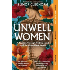 Unwell Women: A Journey Through Medicine and Myth in a Man-Made World