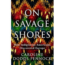 On Savage Shores: How Indigenous Americans Discovered Europe