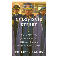 38 Londres Street: On Impunity, Pinochet in England and a Nazi in Patagonia