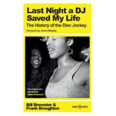 Last Night a DJ Saved My Life: The History of the Disc Jockey