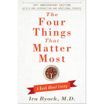 The Four Things That Matter Most - 10th Anniversary Edition: A Book About Living