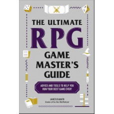 The Ultimate RPG Game Master's Guide: Advice and Tools to Help You Run Your Best Game Ever!