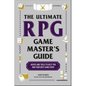The Ultimate RPG Game Master's Guide: Advice and Tools to Help You Run Your Best Game Ever!