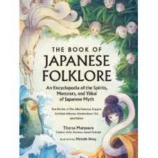 The Book of Japanese Folklore: An Encyclopedia of the Spirits, Monsters, and Yokai of Japanese Myth: The Stories of the Mischievous Kappa, Trickster K