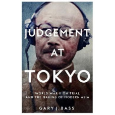 Judgement at Tokyo: World War II on Trial and the Making of Modern Asia *Baillie Gifford Prize 2024 Longlist*