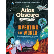 The Atlas Obscura Explorer's Guide to Inventing the World