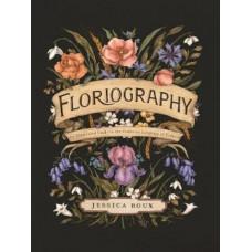Floriography: An Illustrated Guide to the Victorian Language of Flowers