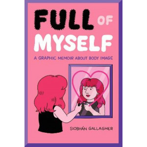 Full of Myself: A Graphic Memoir About Body Image