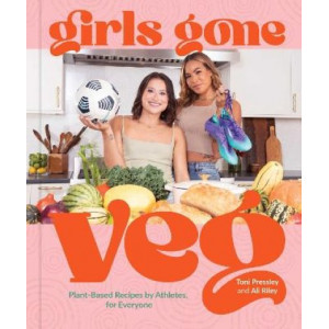 Girls Gone Veg: Plant-Based Recipes by Athletes, for Everyone